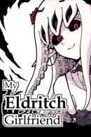 My Eldritch Girlfriend / Моя монструозная девушка