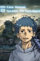 404 Case Manual: 30 Seconds Till Apocalypse / Руководство по делу 404: 30 секунд до апокалипсиса
